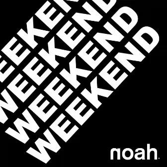 WEEKEND by NOAH