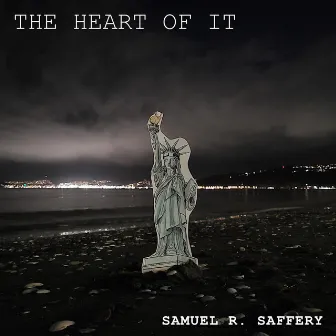 The Heart of It by Samuel R. Saffery