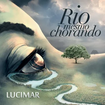 Rio Mesmo Chorando by Lucimar