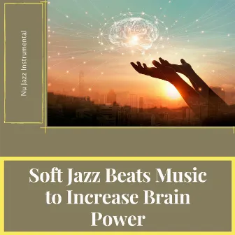 Soft Jazz Beats Music to Increase Brain Power by Nu Jazz Instrumental