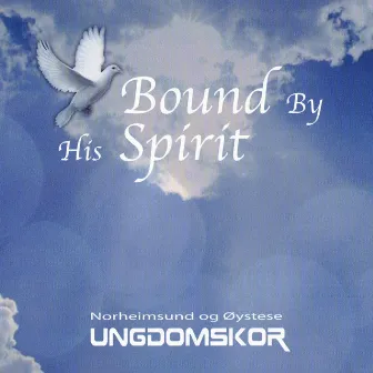 Bound By His Spirit by Norheimsund og Øystese Ungdomskor