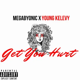 Get You Hurt by MEGABYONIC