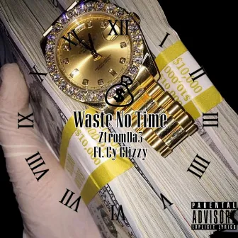 Waste No Time by ZfromDa3