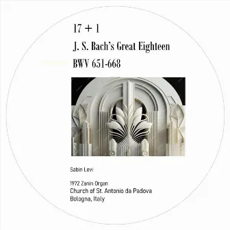 17 + 1. Bach's Great Eighteen (Leipzig) Chorales BWV 651 - 668 by Sabin Levi