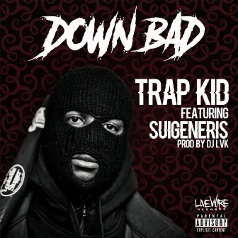 Down Bad (feat. Suigeneris) by Trap Kid