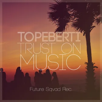 Trust On Music by Topeberti