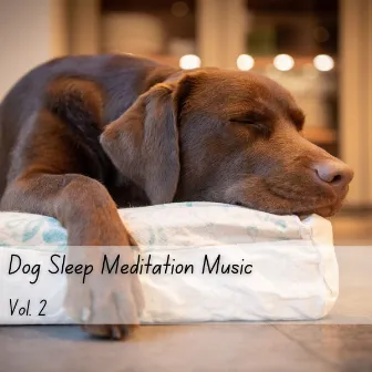 Dog Sleep Meditation Music Vol. 2 by Dog Anxiety Music