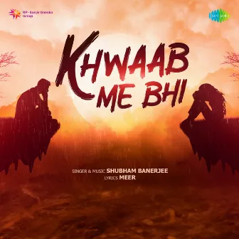 Khwaab Me Bhi by Shubham Banerjee