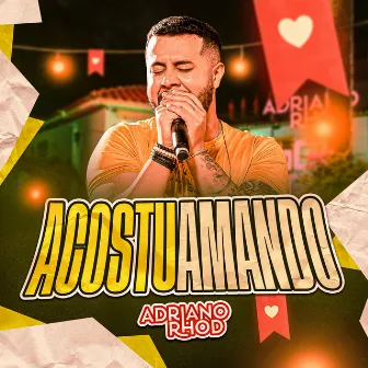 Acostuamando (Ao Vivo) by Adriano Rhod