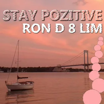 Stay Pozitive by Ron D 8 Lim