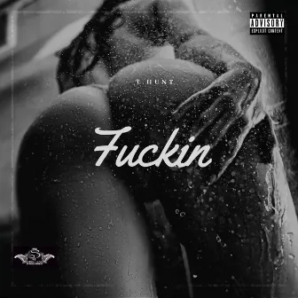 Fuckin by T.Hunt