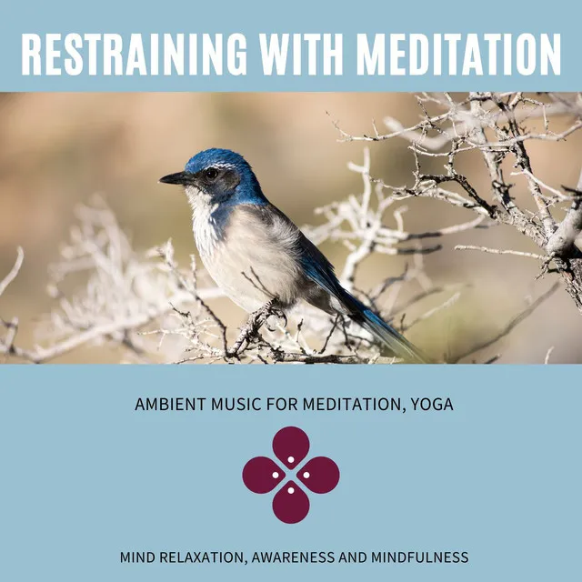 Restraining With Meditation (Ambient Music For Meditation, Yoga, Mind Relaxation, Awareness And Mindfulness)