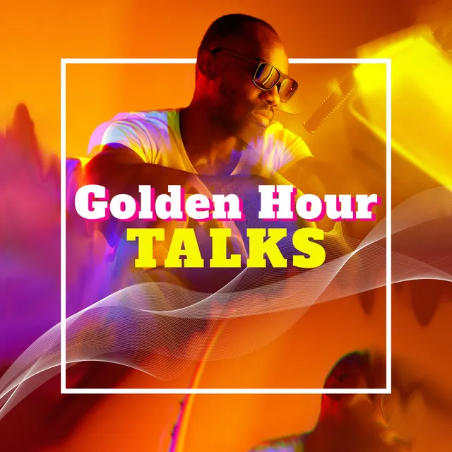 Golden Hour Talks - Chill Edm 2023