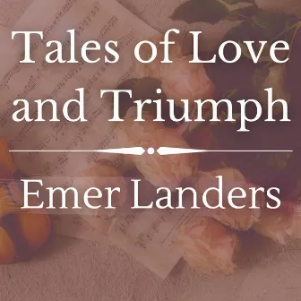 Tales of Love and Triumph by Emer Landers