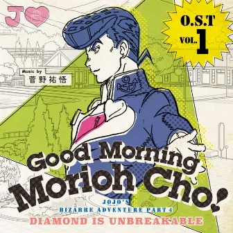 JOJO'S BIZARRE ADVENTURE -Diamond is unbreakable O.S.T Vol.1 -Good Morning Morioh Cho- Music by Yugo Kanno by Yugo Kanno