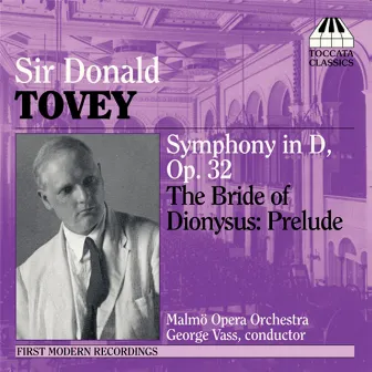 Tovey: Symphony in D Major / The Bride of Dionysus: Prelude by Malmö Opera Orchestra