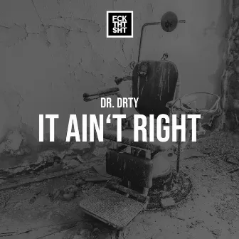 It Ain't Right by DR. DRTY