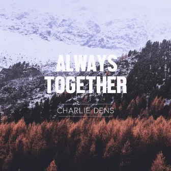 Always Together by Charlie Dens