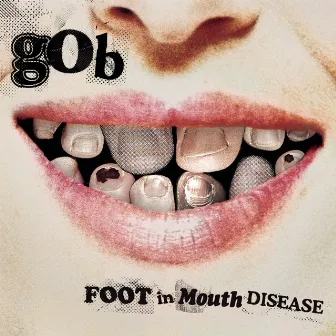 Foot In Mouth Disease by Gob