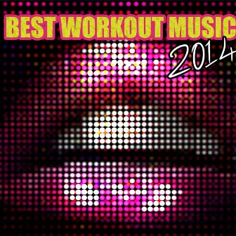 Best Workout Music 2014 - Bounce, Psy Trance, Electro, Soulful & Deep House EDM Electronic Music for Fitness by Unknown Artist