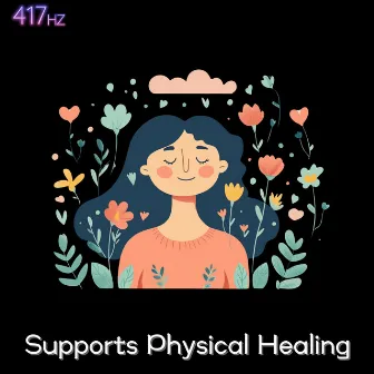 Supports Physical Healing by 417 Hz