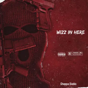 Wizz In Here by Choppa Diablo