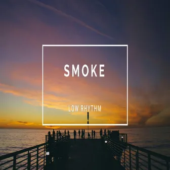 low rhythm by Smoke