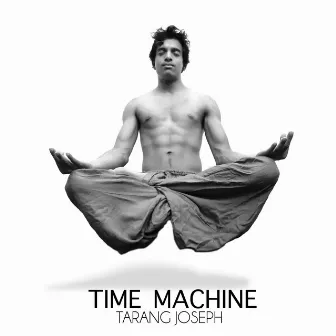 Time Machine by Tarang Joseph