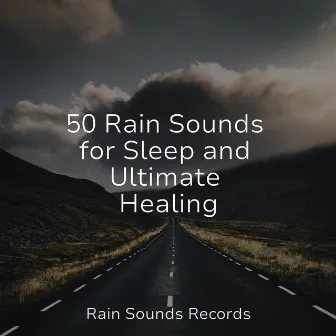 50 Rain Sounds for Sleep and Ultimate Healing by Relaxing Music