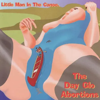 Little Man In The Canoe by Dayglo Abortions