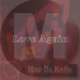 Love Again by Mac Da Knife