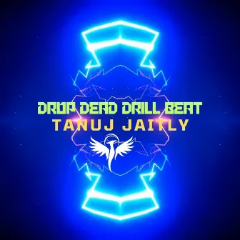 Drop Dead (Drill Beat) by Tanuj Jaitly