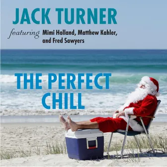 The Perfect Chill (feat. Mimi Holland, Matthew Kahler & Fred Sawyers) by Jack Turner