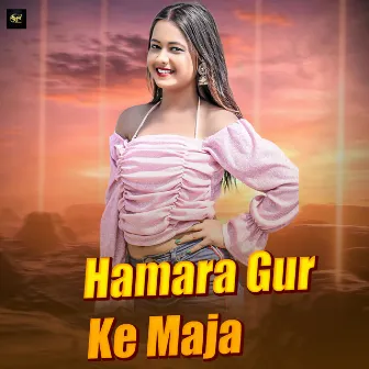 Hamara Gur Ke Maja by 