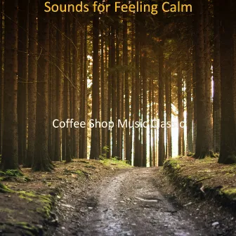 Sounds for Feeling Calm by Coffee Shop Music Classic