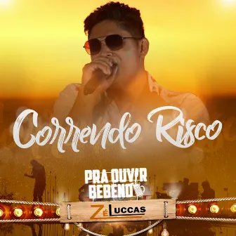 Correndo Risco (Ao Vivo) by Zé Luccas