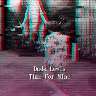 Time for Mine by Dade Lewis