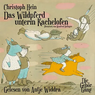 Das Wildpferd unterm Kachelofen by Christoph Hein