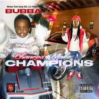 CHANCES MAKE CHAMPIONS by Bubba