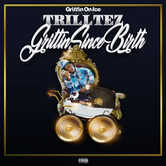 Grittin' Since Birth by Trill Tez