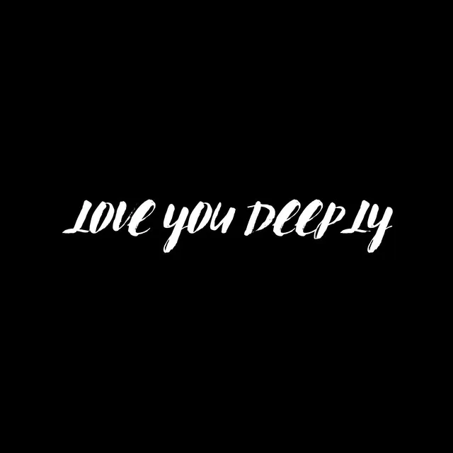 LOVE YOU DEEPLY