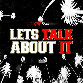 Lets Talk About It by GTA Tray