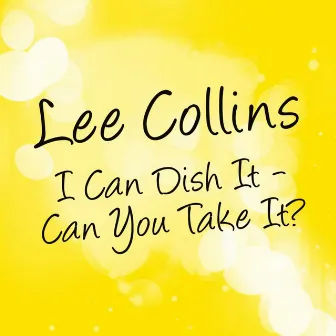 I Can Dish It - Can You Take It? by Lee Collins