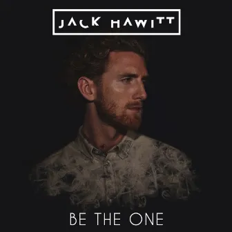 Be the One by Jack Hawitt