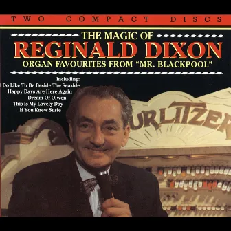 The Magic Of Reginald Dixon by Reginald Dixon