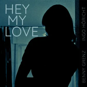 Hey, My Love by Benny Grenz