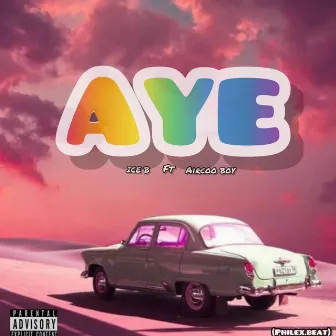 AYE by ICE B