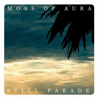 Still Parade by Moss Of Aura