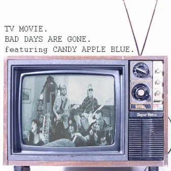 Bad Days Are Gone (feat. Candy Apple Blue) by TV Movie