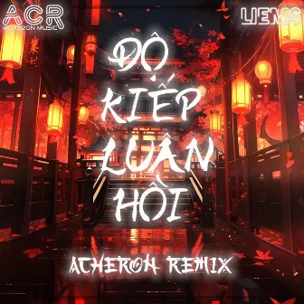 Độ Kiếp Luân Hồi (Acheron Remix) by LIEMS